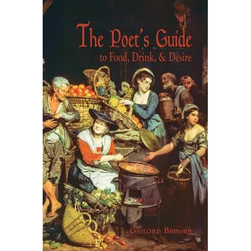 The Poet's Guide to Food, Drink, & Desire - Paperback