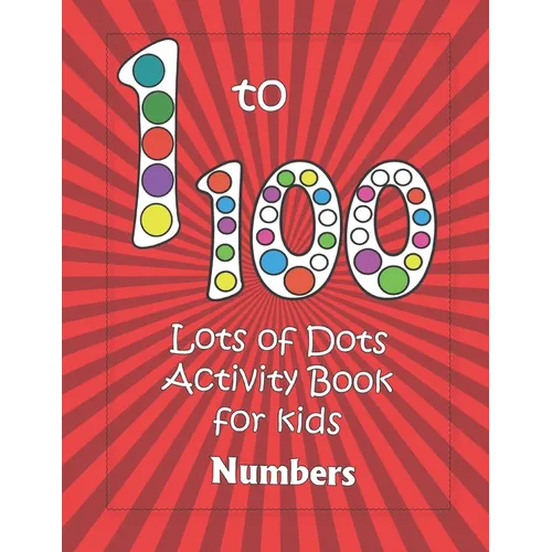 Numbers 1-100: Lots of Dots activity book for kids: Dot markers activity book for toddlers - Gifts for kids - Paint daubers book - Ea - Paperback