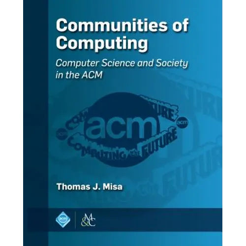 Communities of Computing: Computer Science and Society in the ACM - Paperback