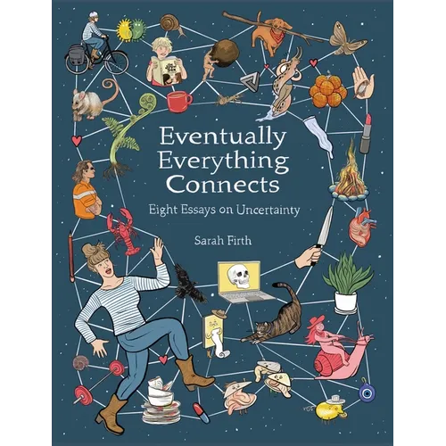 Eventually Everything Connects: Eight Essays on Uncertainty - Paperback