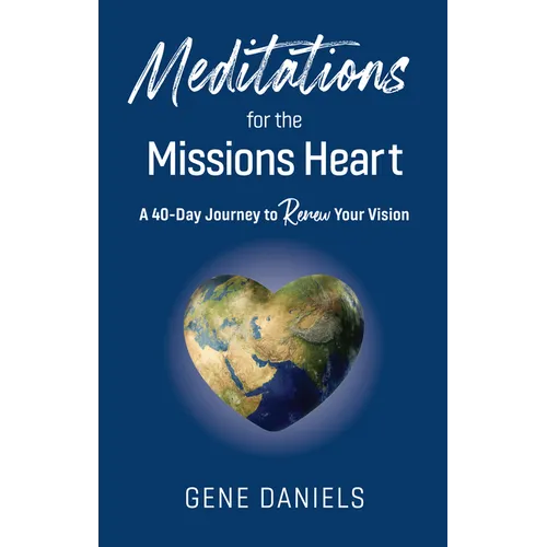 Meditations for the Missions Heart: A 40-Day Journey to Renew Your Vision - Paperback