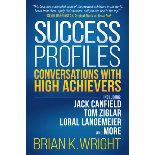 Success Profiles: Conversations with High Achievers Including Jack Canfield, Tom Ziglar, Loral Langemeier and More - Paperback