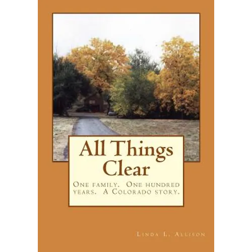 All Things Clear: One family, one hundred years - a Colorado story. - Paperback