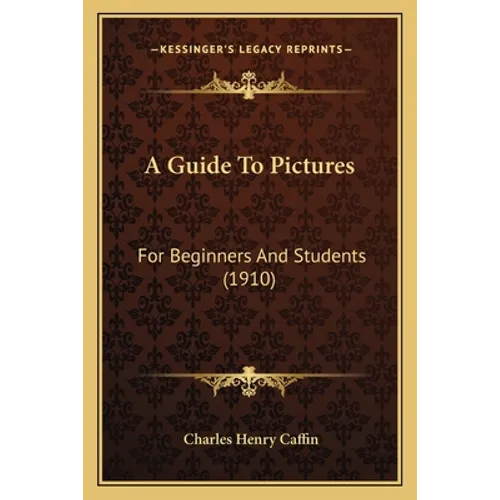 A Guide To Pictures: For Beginners And Students (1910) - Paperback