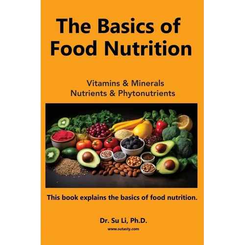 The Basics of Food Nutrition: Vitamins, Minerals, Phytonutrients, and Macronutrients - Paperback