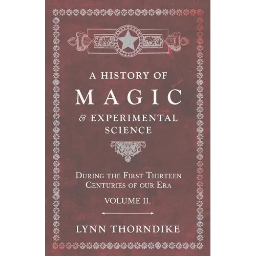 A History of Magic and Experimental Science - During the First Thirteen Centuries of our Era - Volume II. - Paperback