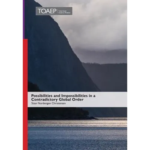 Possibilities and Impossibilities in a Contradictory Global Order - Hardcover