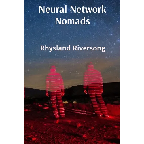 Neural Network Nomads: Comprehensive Chronicles of Digital Age Consciousness Evolution - Paperback