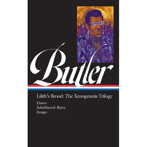 Octavia E. Butler: Lilith's Brood: The Xenogenesis Trilogy (Loa #393): Dawn / Adulthood Rites / Imago - Hardcover
