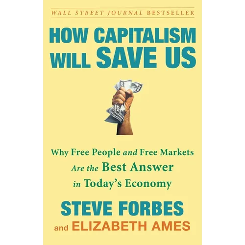 How Capitalism Will Save Us: Why Free People and Free Markets Are the Best Answer in Today's Economy - Paperback