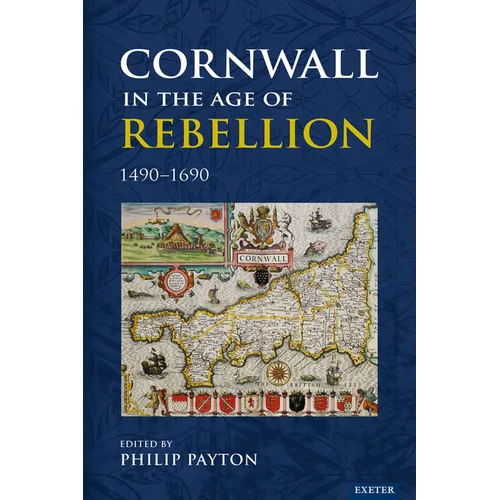 Cornwall in the Age of Rebellion, 1490-1690 - Hardcover