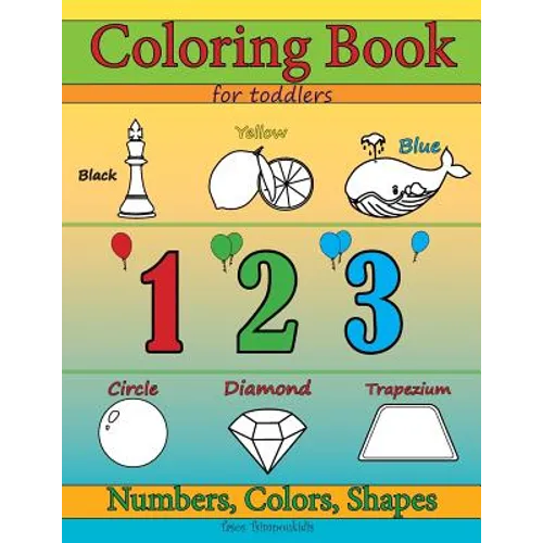 Coloring Books for Toddlers: Numbers Colors & Shapes: Early Learning, Children Activity and Relaxation Books for Toddlers, Ages 2-4 - Paperback