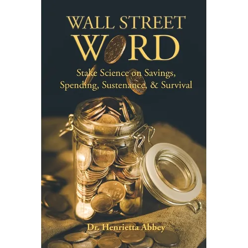 Wall Street Word: Stake Science on Savings, Spending, Sustenance, & Survival - Paperback