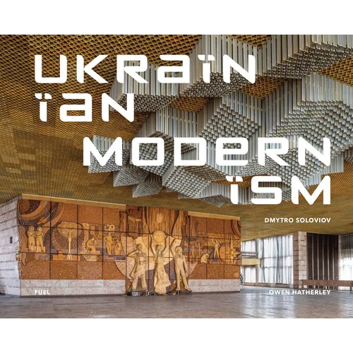 Ukrainian Modernism: Modernist Architecture of Ukraine - Hardcover