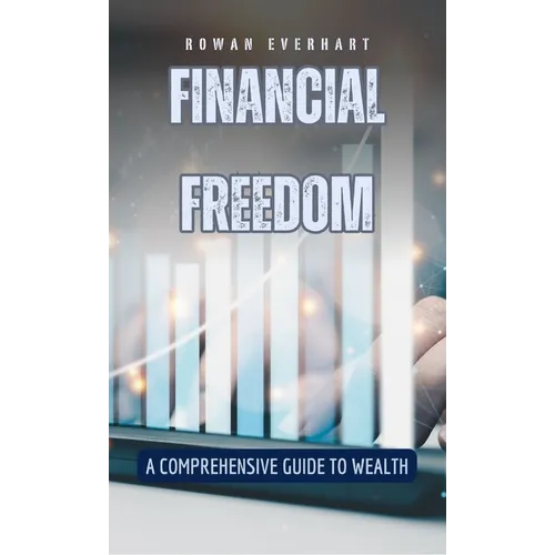 Financial Freedom: A Comprehensive Guide to Wealth
