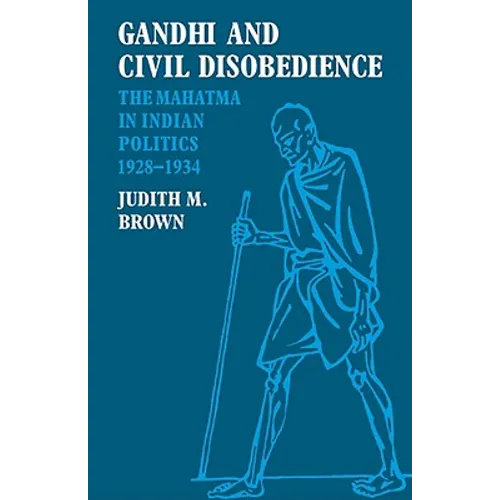 Gandhi and Civil Disobedience: The Mahatma in Indian Politics 1928-1934 - Paperback