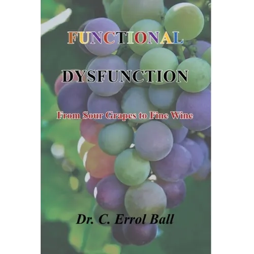 Functional Dysfunction: From Sour Grapes to Fine Wine - Hardcover