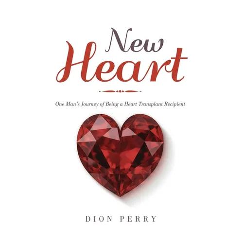 New Heart: One Man's Journey of being a Heart Transplant Recipient - Paperback