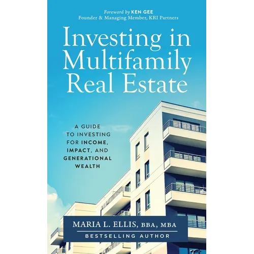 Investing in Multifamily Real Estate: A Guide to Investing for Income, Impact, and Generational Wealth - Paperback