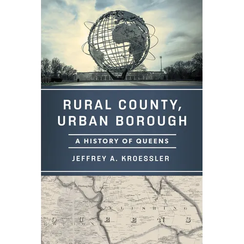 Rural County, Urban Borough: A History of Queens