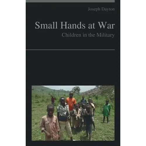 Small Hands at War: Children in the Military - Paperback