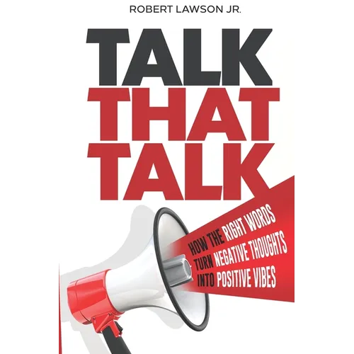 Talk That Talk: How the Right Words Turn Negative Thoughts into Positive Vibes - Paperback