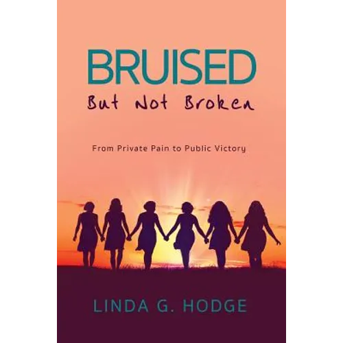 Bruised, But Not Broken: From Private Pain to Public Victory - Paperback