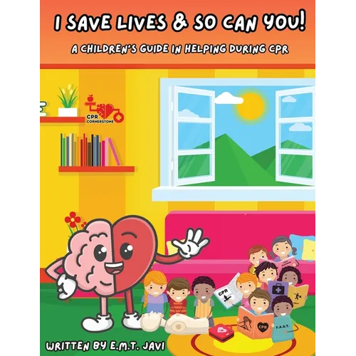 I Save Lives & So Can You!: A Children's Guide in Helping During CPR - Paperback