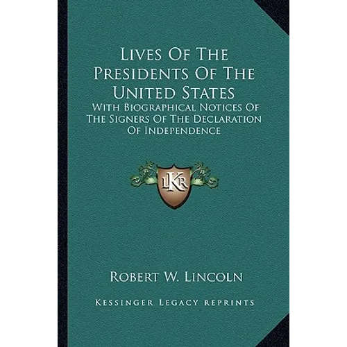 Lives Of The Presidents Of The United States: With Biographical Notices Of The Signers Of The Declaration Of Independence - Paperback