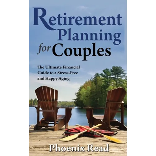 Retirement Planning for Couples: The Ultimate Financial Guide to a Stress-Free and Happy Aging