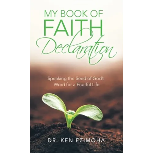 Faith Declaration: Speaking the Seed of God's Word for a Fruitful Life - Hardcover