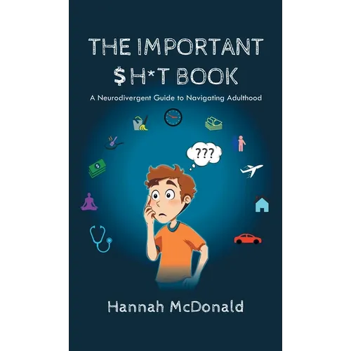 The Important Shit Book: A Neurodivergent Guide to Navigating Adulthood - Hardcover