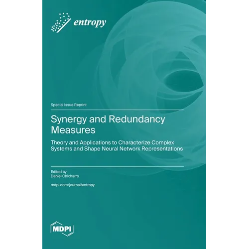 Synergy and Redundancy Measures: Theory and Applications to Characterize Complex Systems and Shape Neural Network Representations - Hardcover