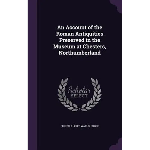 An Account of the Roman Antiquities Preserved in the Museum at Chesters, Northumberland - Hardcover