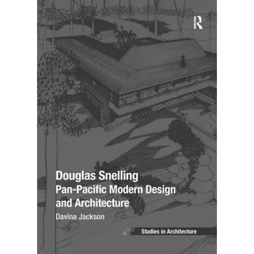 Douglas Snelling: Pan-Pacific Modern Design and Architecture - Paperback