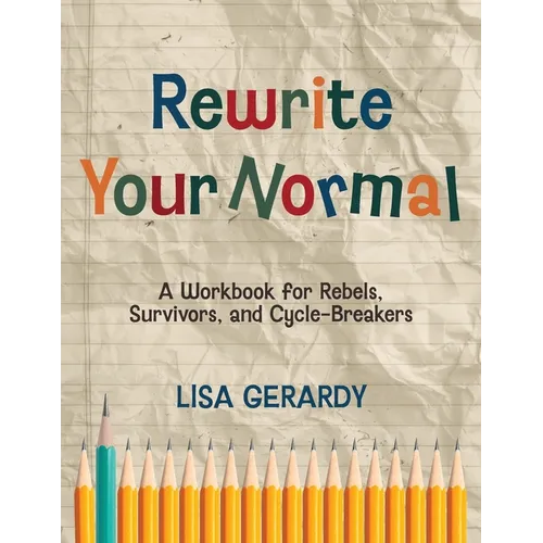Rewrite Your Normal: A Workbook for Rebels, Survivors, and Cycle-Breakers - Paperback