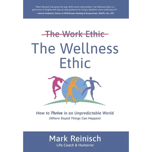 The Wellness Ethic: How to Thrive in an Unpredictable World (Where Stupid Things Can Happen) - Hardcover