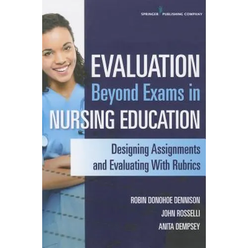 Evaluation Beyond Exams in Nursing Education: Designing Assignments and Evaluating With Rubrics - Paperback