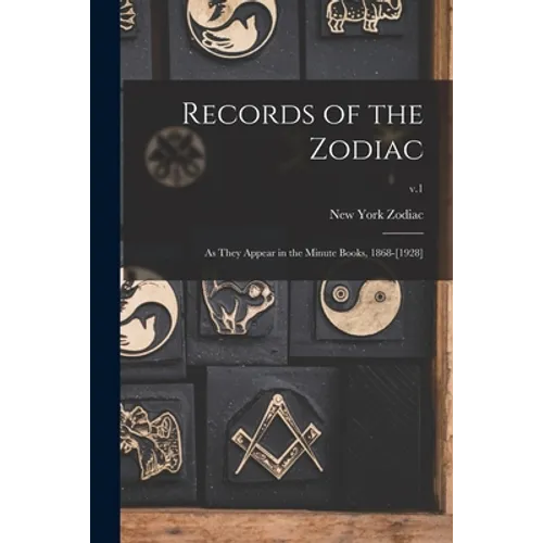 Records of the Zodiac: as They Appear in the Minute Books, 1868-[1928]; v.1 - Paperback