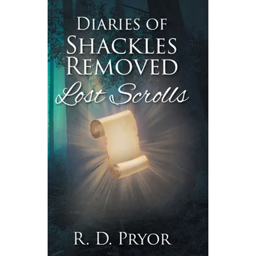 Diaries of Shackles Removed: Lost Scrolls - Hardcover