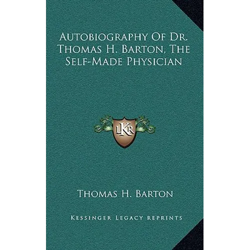 Autobiography Of Dr. Thomas H. Barton, The Self-Made Physician - Hardcover