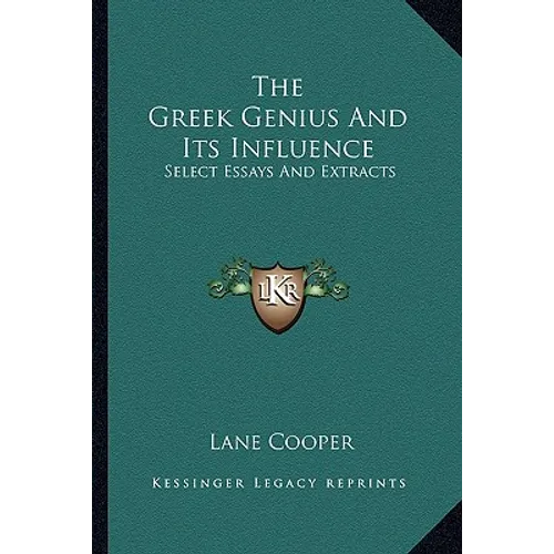 The Greek Genius And Its Influence: Select Essays And Extracts - Paperback