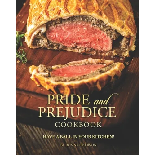 Pride and Prejudice Cookbook: Have a Ball in Your Kitchen! - Paperback