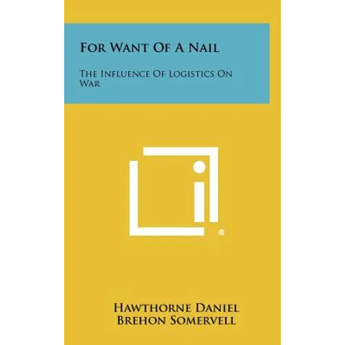 For Want of a Nail: The Influence of Logistics on War