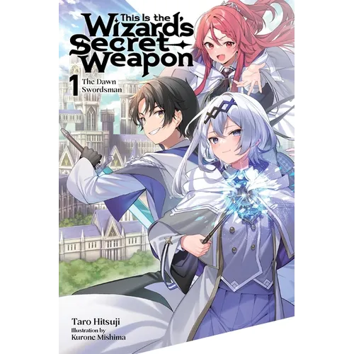 This Is the Wizard's Secret Weapon, Vol. 1 (Light Novel): The Dawn Swordsman Volume 1 - Paperback