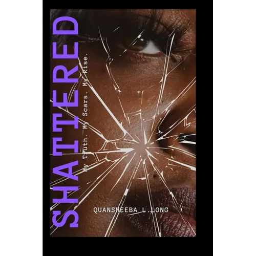 Shattered My Truth My Scars My Rise - Paperback