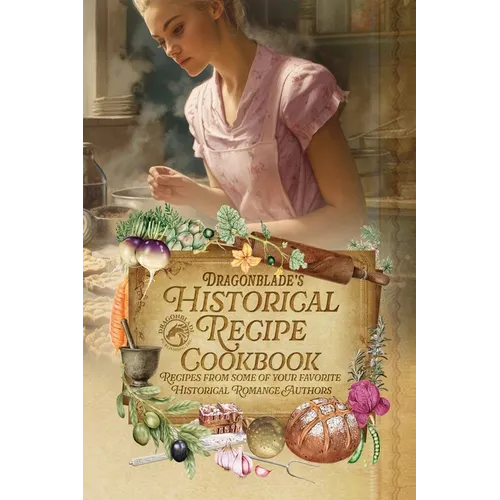 Dragonblade's Historical Recipe Cookbook: Recipes from some of your favorite Historical Romance Authors - Paperback