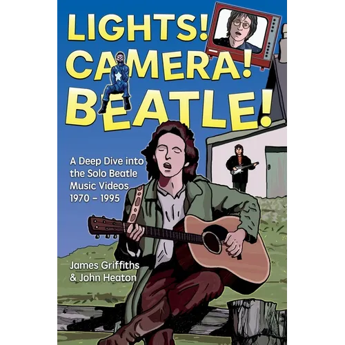 Lights! Camera! Beatle!: A Deep Dive into the Solo Beatle Music Videos - Paperback
