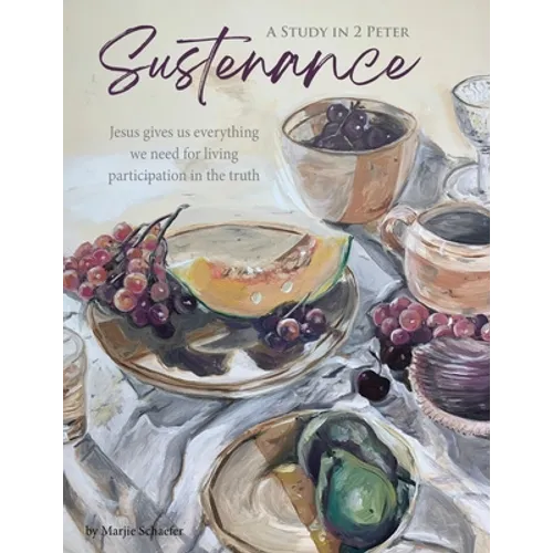 Sustenance A Study in 2 Peter: Jesus gives us everything we need for living participation in the truth - Paperback