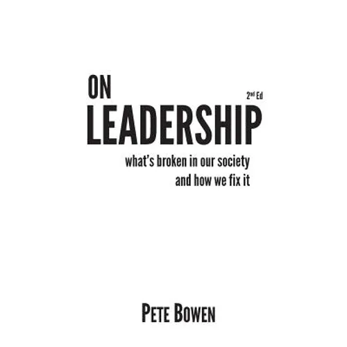 On Leadership 2nd Ed: What's Broken in Our Society and How We Fix It - Paperback